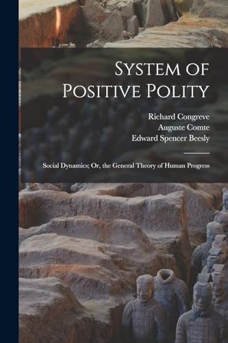 Stock image for System of Positive Polity: Social Dynamics; Or, the General Theory of Human Progress for sale by GreatBookPrices