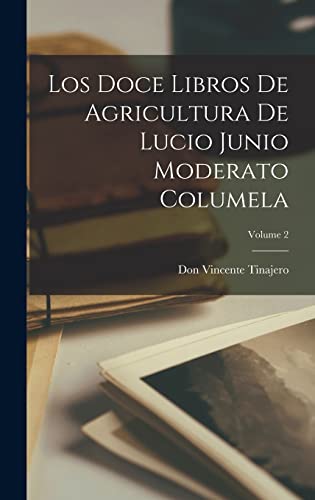 Imagen de archivo de LOS DOCE LIBROS DE AGRICULTURA DE LUCIO JUNIO MODERATO COLUMELA; VOLUME 2. a la venta por KALAMO LIBROS, S.L.