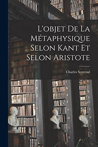 Stock image for L'objet De La M?taphysique Selon Kant Et Selon Aristote for sale by PBShop.store US