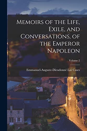 Stock image for Memoirs of the Life, Exile, and Conversations, of the Emperor Napoleon; Volume 2 for sale by PBShop.store US