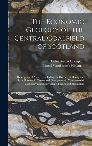 Stock image for The Economic Geology of the Central Coalfield of Scotland: Description of Area Ii., Including the Districts of Denny and Plean; Banknock; Carron and Grangemouth; Cumbernauld; Castlecary and Bonnybridge; Falkirk and Slamannan for sale by THE SAINT BOOKSTORE