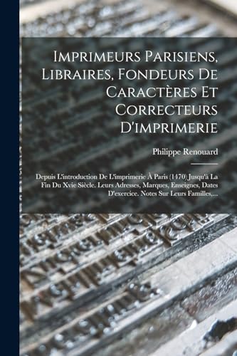 Imagen de archivo de Imprimeurs Parisiens, Libraires, Fondeurs De Caract?res Et Correcteurs D'imprimerie a la venta por PBShop.store US