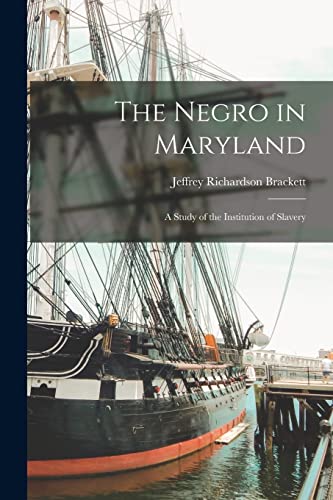 Stock image for The Negro in Maryland: A Study of the Institution of Slavery for sale by GreatBookPrices
