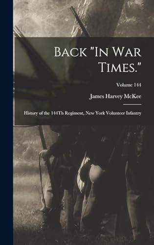 Beispielbild fr Back In War Times.: History of the 144Th Regiment, New York Volunteer Infantry; Volume 144 zum Verkauf von THE SAINT BOOKSTORE