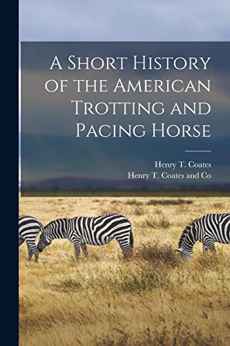 Imagen de archivo de A Short History of the American Trotting and Pacing Horse a la venta por PBShop.store US