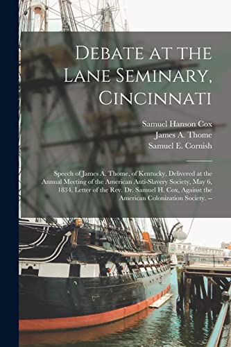 9781017177602: Debate at the Lane Seminary, Cincinnati: Speech of James A. Thome, of Kentucky, Delivered at the Annual Meeting of the American Anti-Slavery Society, ... Against the American Colonization Society. --