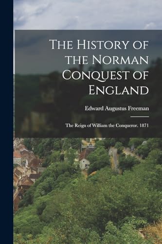 Stock image for The History of the Norman Conquest of England: The Reign of William the Conqueror. 1871 for sale by PBShop.store US
