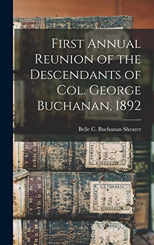 Beispielbild fr First Annual Reunion of the Descendants of Col. George Buchanan, 1892 zum Verkauf von THE SAINT BOOKSTORE