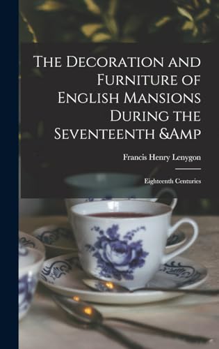 Stock image for The Decoration and Furniture of English Mansions During the Seventeenth & Eighteenth Centuries for sale by THE SAINT BOOKSTORE