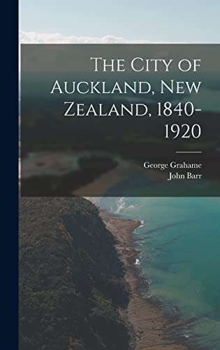 Stock image for The City of Auckland, New Zealand, 1840-1920 for sale by PBShop.store US