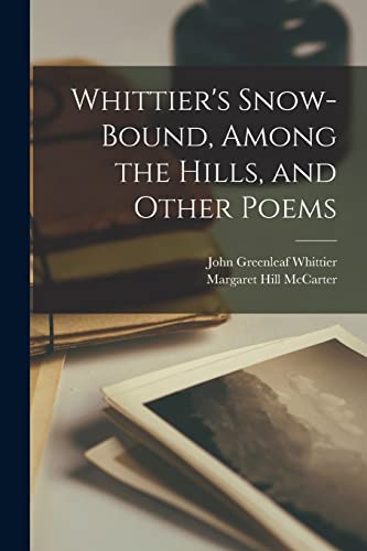 Imagen de archivo de Whittier's Snow-bound, Among the Hills, and Other Poems a la venta por PBShop.store US