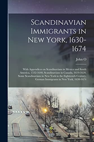 Stock image for Scandinavian Immigrants in New York, 1630-1674; With Appendices on Scandinavians in Mexico and South America, 1532-1640, Scandinavians in Canada, 1619 for sale by Chiron Media