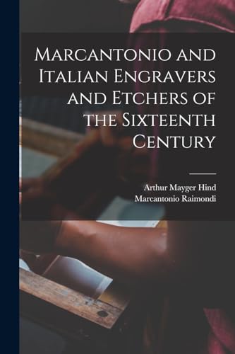 Stock image for Marcantonio and Italian Engravers and Etchers of the Sixteenth Century for sale by PBShop.store US