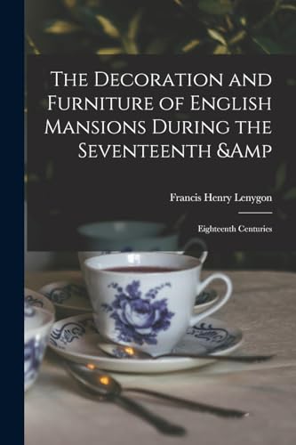 9781017185263: The Decoration and Furniture of English Mansions During the Seventeenth & Eighteenth Centuries