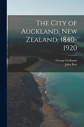 Stock image for The City of Auckland, New Zealand, 1840-1920 for sale by PBShop.store US