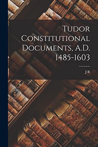 Stock image for Tudor Constitutional Documents, A.D. 1485-1603 for sale by PBShop.store US