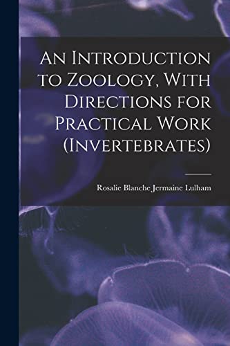 Beispielbild fr An Introduction to Zoology, With Directions for Practical Work (invertebrates) zum Verkauf von PBShop.store US