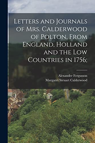 9781017191042: Letters and Journals of Mrs. Calderwood of Polton, From England, Holland and the Low Countries in 1756;