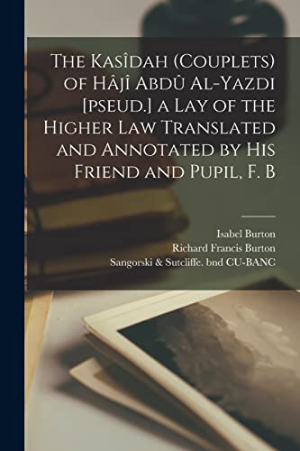 Imagen de archivo de The Kas?dah (couplets) of H?j? Abd? Al-Yazdi [pseud.] a Lay of the Higher law Translated and Annotated by his Friend and Pupil, F. B a la venta por PBShop.store US