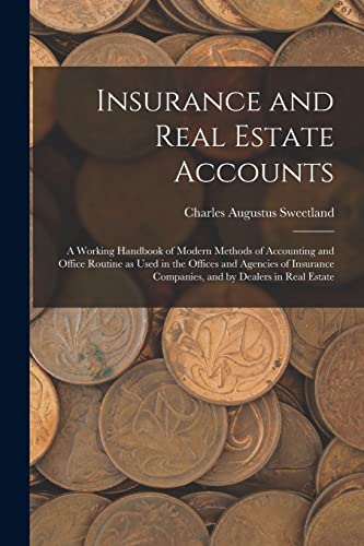 9781017192469: Insurance and Real Estate Accounts; a Working Handbook of Modern Methods of Accounting and Office Routine as Used in the Offices and Agencies of Insurance Companies, and by Dealers in Real Estate