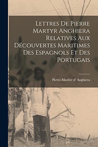 Imagen de archivo de Lettres de Pierre Martyr Anghiera relatives aux d?couvertes maritimes des espagnols et des portugais a la venta por PBShop.store US