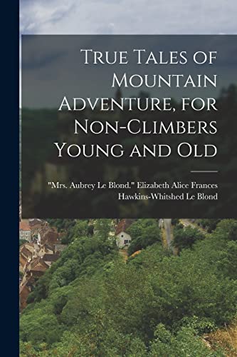 Imagen de archivo de True Tales of Mountain Adventure, for Non-climbers Young and Old a la venta por PBShop.store US