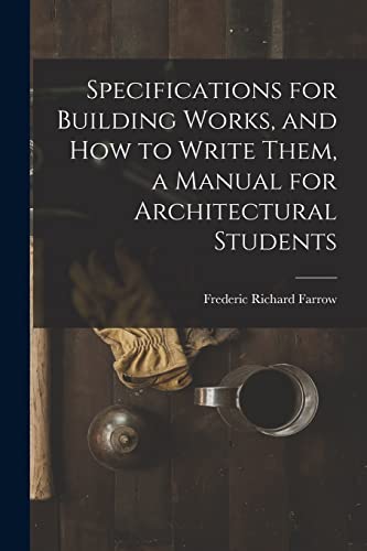 Beispielbild fr Specifications for Building Works, and how to Write Them, a Manual for Architectural Students zum Verkauf von PBShop.store US
