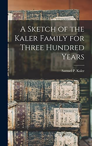 Beispielbild fr A Sketch of the Kaler Family for Three Hundred Years zum Verkauf von THE SAINT BOOKSTORE