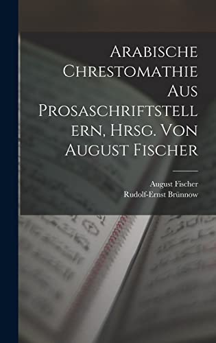 Stock image for Arabische Chrestomathie aus Prosaschriftstellern, hrsg. von August Fischer for sale by ALLBOOKS1