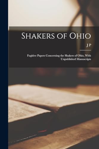 Stock image for Shakers of Ohio; Fugitive Papers Concerning the Shakers of Ohio, With Unpublished Manuscripts for sale by PBShop.store US