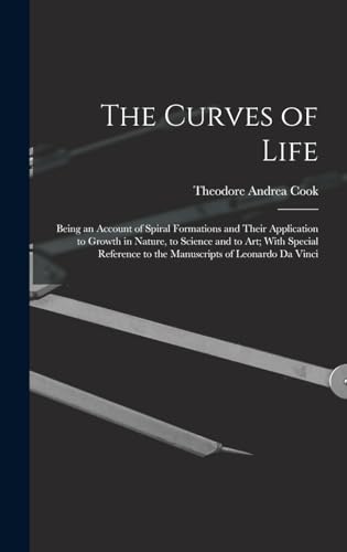 Imagen de archivo de The Curves of Life; Being an Account of Spiral Formations and Their Application to Growth in Nature, to Science and to art; With Special Reference to the Manuscripts of Leonardo da Vinci a la venta por THE SAINT BOOKSTORE
