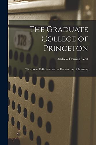 Stock image for The Graduate College of Princeton; With Some Reflections on the Humanizing of Learning for sale by PBShop.store US