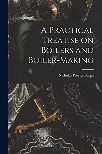 Stock image for A Practical Treatise on Boilers and Boiler-making for sale by PBShop.store US