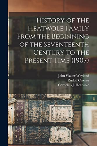 Stock image for History of the Heatwole Family From the Beginning of the Seventeenth Century to the Present Time (1907) for sale by PBShop.store US