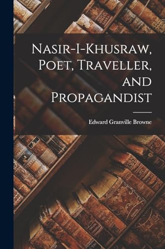 Imagen de archivo de Nasir-i-Khusraw, Poet, Traveller, and Propagandist a la venta por PBShop.store US