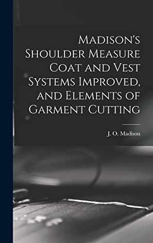 Stock image for Madison's Shoulder Measure Coat and Vest Systems Improved, and Elements of Garment Cutting for sale by THE SAINT BOOKSTORE