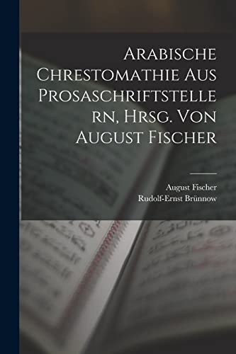 Stock image for Arabische Chrestomathie aus Prosaschriftstellern, hrsg. von August Fischer for sale by PBShop.store US