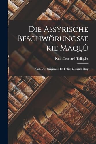 Imagen de archivo de Die assyrische Beschwoerungsserie Maqlu; nach den Originalen im British Museum hrsg a la venta por THE SAINT BOOKSTORE