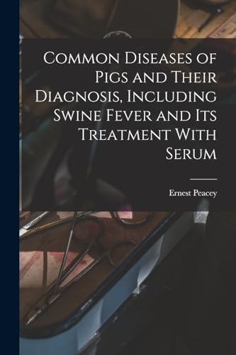 Stock image for Common Diseases of Pigs and Their Diagnosis, Including Swine Fever and its Treatment With Serum for sale by PBShop.store US