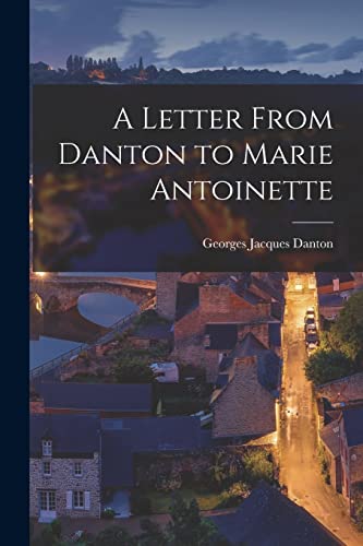 Stock image for A Letter From Danton to Marie Antoinette for sale by THE SAINT BOOKSTORE