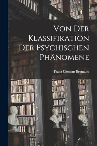 Beispielbild fr Von Der Klassifikation Der Psychischen Phanomene zum Verkauf von THE SAINT BOOKSTORE