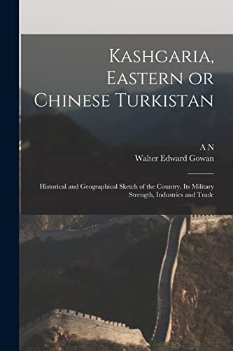 Imagen de archivo de Kashgaria, Eastern or Chinese Turkistan a la venta por PBShop.store US