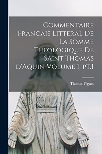 Stock image for Commentaire francais litteral de la Somme theologique de saint Thomas d'Aquin Volume 1, pt.1 for sale by PBShop.store US
