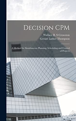 Stock image for Decision CPM: A Method for Simultaneous Planning, Scheduling and Control of Projects for sale by THE SAINT BOOKSTORE