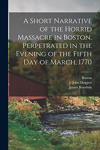 Beispielbild fr A Short Narrative of the Horrid Massacre in Boston, Perpetrated in the Evening of the Fifth day of March, 1770 zum Verkauf von PBShop.store US