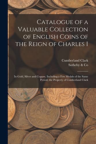 Imagen de archivo de Catalogue of a Valuable Collection of English Coins of the Reign of Charles I a la venta por PBShop.store US