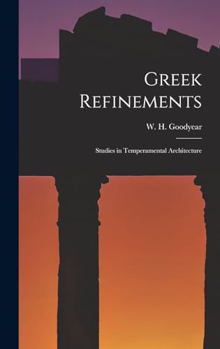 Beispielbild fr Greek Refinements: Studies in Temperamental Architecture zum Verkauf von THE SAINT BOOKSTORE