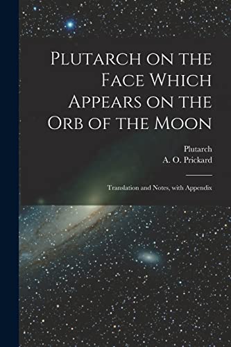 Beispielbild fr Plutarch on the face which appears on the orb of the Moon: Translation and notes, with appendix -Language: latin zum Verkauf von GreatBookPrices