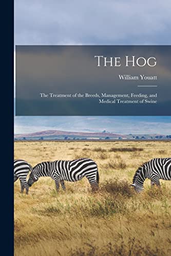 9781017214314: The hog; the Treatment of the Breeds, Management, Feeding, and Medical Treatment of Swine