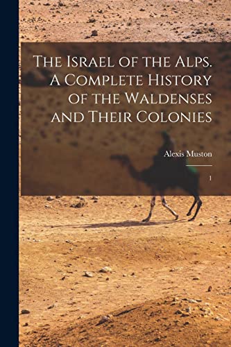 Imagen de archivo de The Israel of the Alps. A Complete History of the Waldenses and Their Colonies a la venta por PBShop.store US